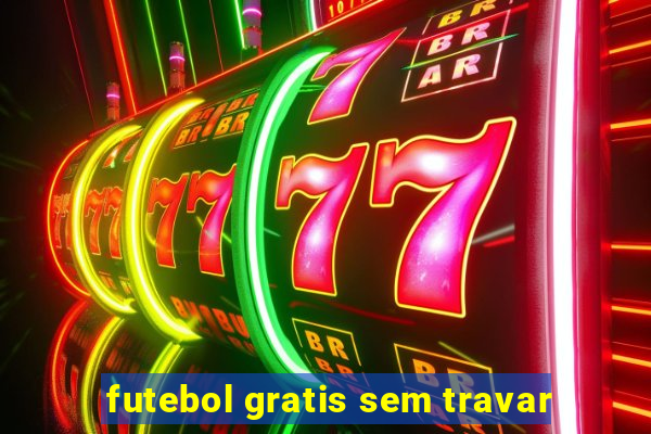 futebol gratis sem travar